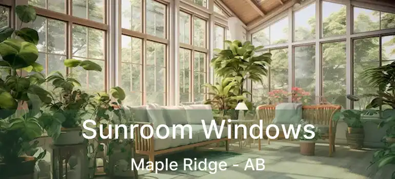  Sunroom Windows Maple Ridge - AB