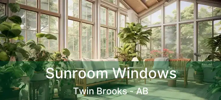  Sunroom Windows Twin Brooks - AB