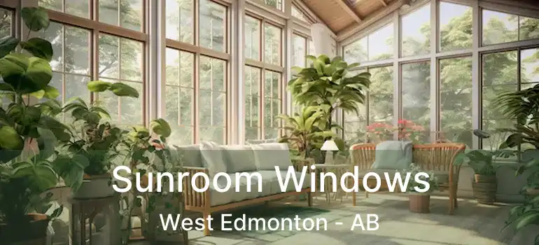  Sunroom Windows West Edmonton - AB