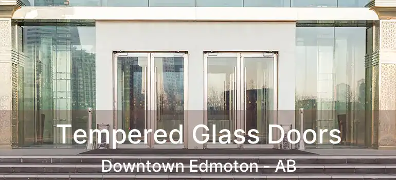  Tempered Glass Doors Downtown Edmoton - AB