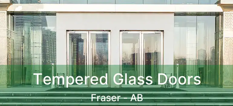  Tempered Glass Doors Fraser - AB