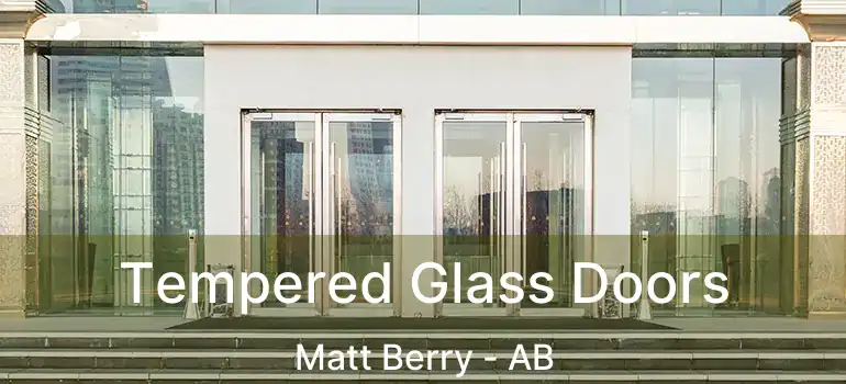  Tempered Glass Doors Matt Berry - AB