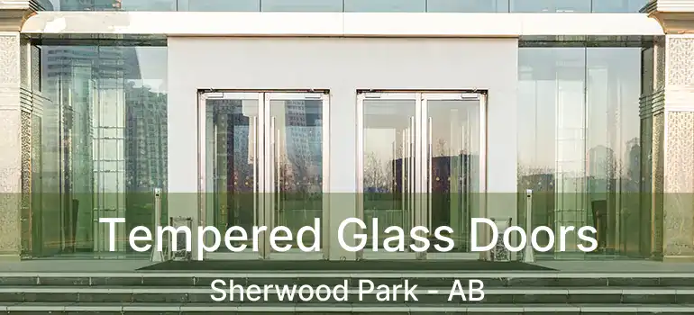  Tempered Glass Doors Sherwood Park - AB