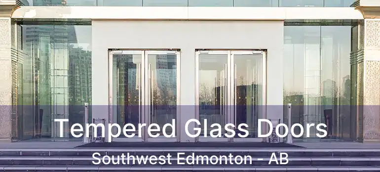  Tempered Glass Doors Southwest Edmonton - AB