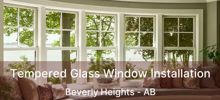  Tempered Glass Window Installation Beverly Heights - AB
