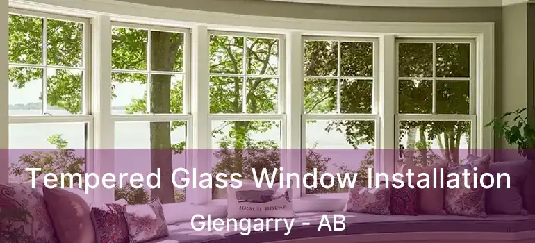  Tempered Glass Window Installation Glengarry - AB