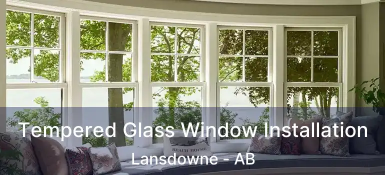  Tempered Glass Window Installation Lansdowne - AB