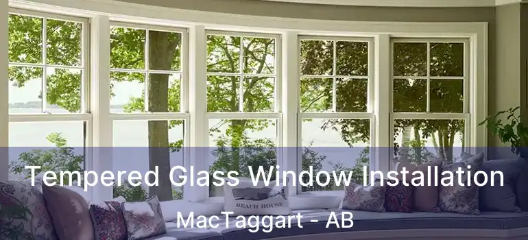  Tempered Glass Window Installation MacTaggart - AB