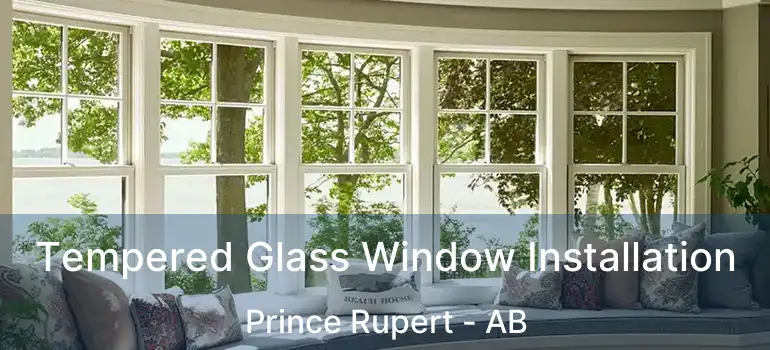  Tempered Glass Window Installation Prince Rupert - AB