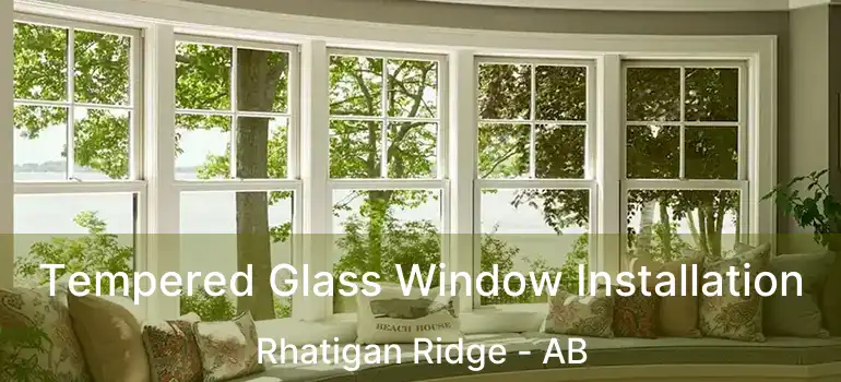  Tempered Glass Window Installation Rhatigan Ridge - AB
