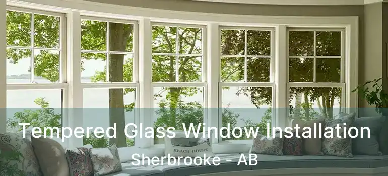  Tempered Glass Window Installation Sherbrooke - AB