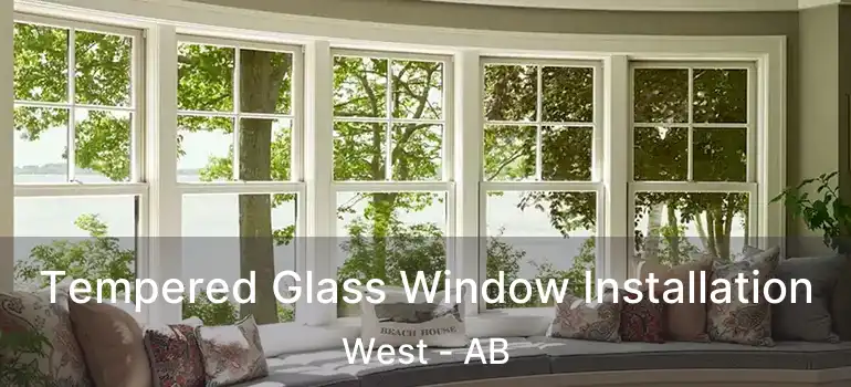  Tempered Glass Window Installation West - AB