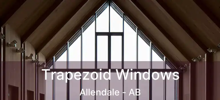  Trapezoid Windows Allendale - AB