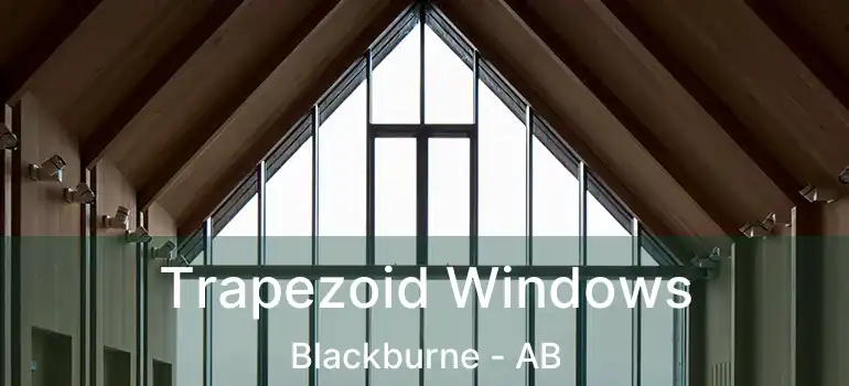  Trapezoid Windows Blackburne - AB