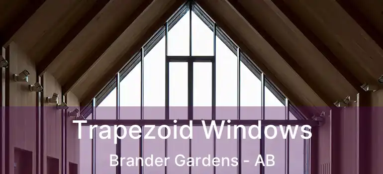  Trapezoid Windows Brander Gardens - AB