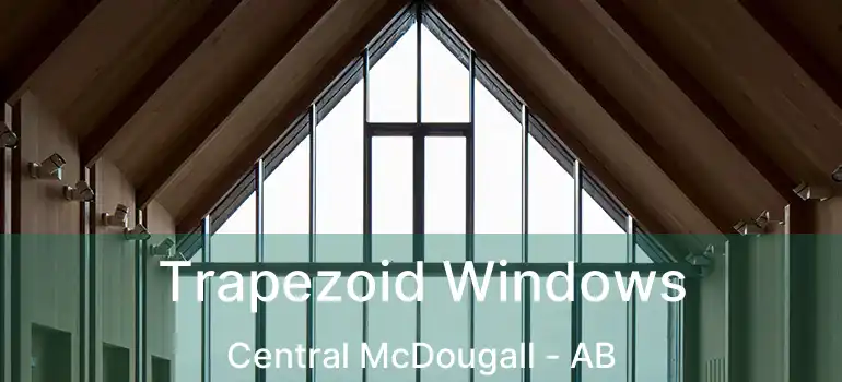  Trapezoid Windows Central McDougall - AB