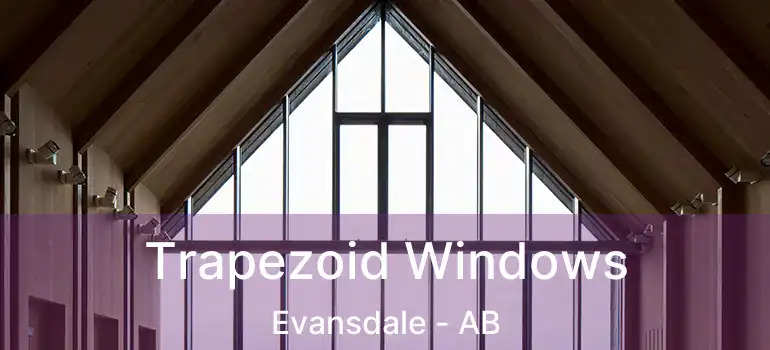  Trapezoid Windows Evansdale - AB