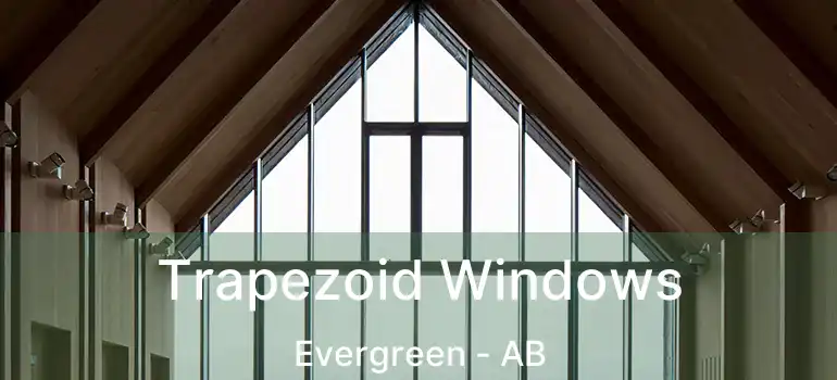 Trapezoid Windows Evergreen - AB