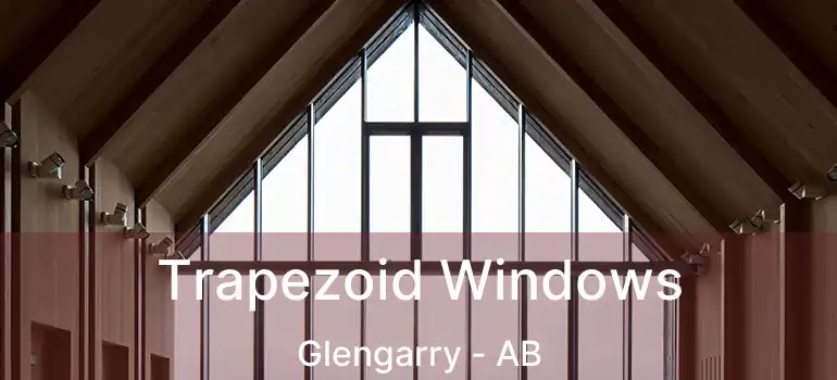  Trapezoid Windows Glengarry - AB