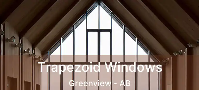  Trapezoid Windows Greenview - AB