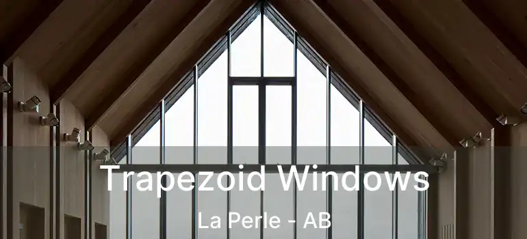  Trapezoid Windows La Perle - AB