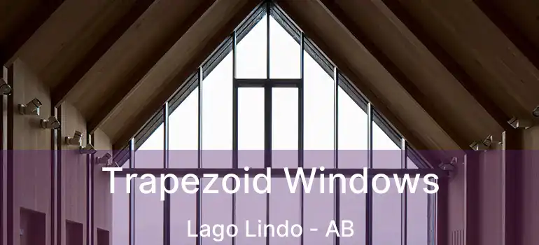  Trapezoid Windows Lago Lindo - AB