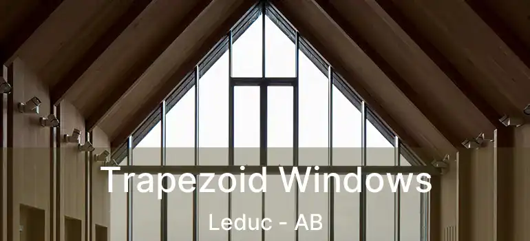  Trapezoid Windows Leduc - AB