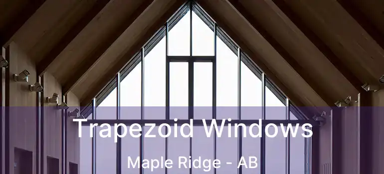  Trapezoid Windows Maple Ridge - AB