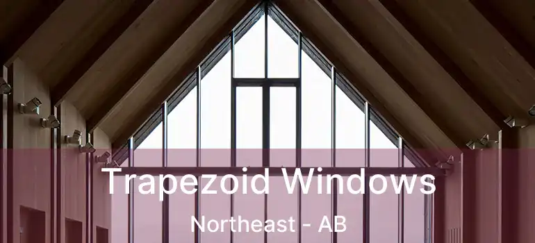  Trapezoid Windows Northeast - AB