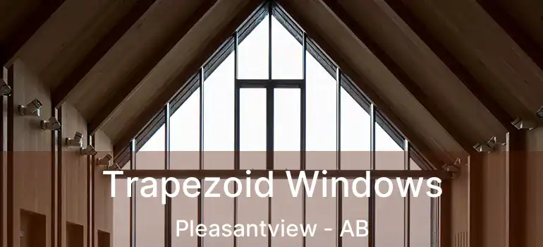 Trapezoid Windows Pleasantview - AB