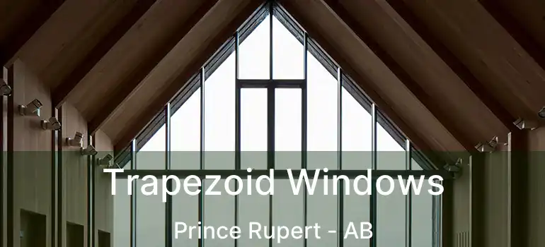  Trapezoid Windows Prince Rupert - AB