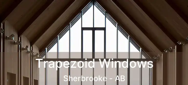  Trapezoid Windows Sherbrooke - AB