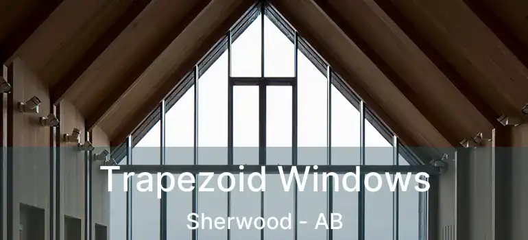  Trapezoid Windows Sherwood - AB