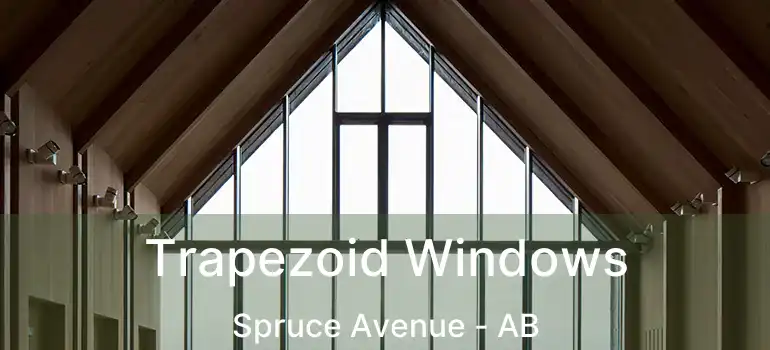  Trapezoid Windows Spruce Avenue - AB