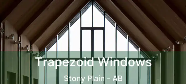  Trapezoid Windows Stony Plain - AB