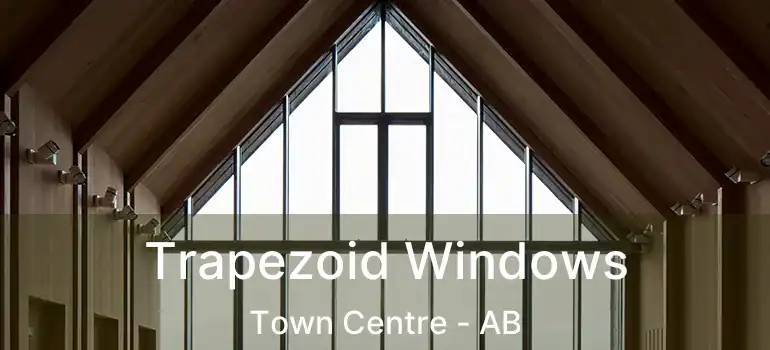  Trapezoid Windows Town Centre - AB