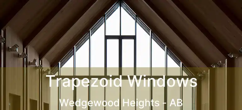  Trapezoid Windows Wedgewood Heights - AB