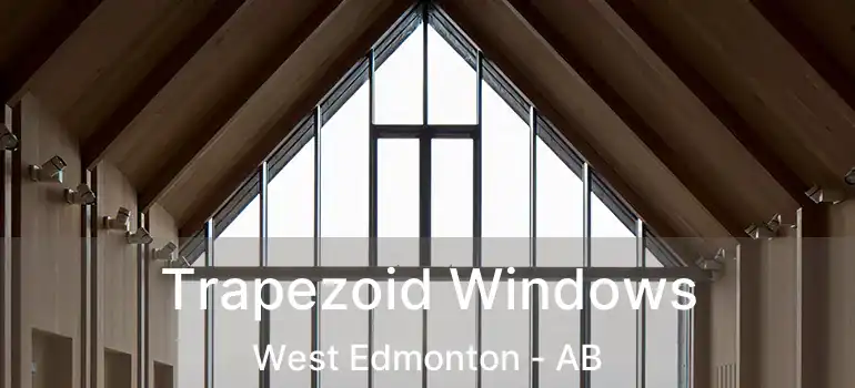  Trapezoid Windows West Edmonton - AB