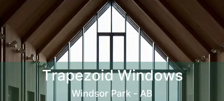  Trapezoid Windows Windsor Park - AB