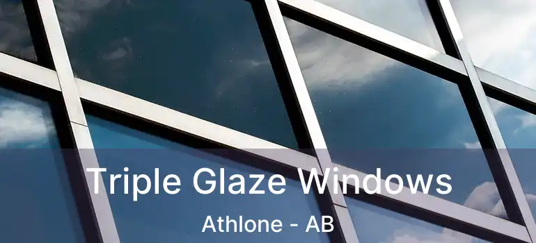  Triple Glaze Windows Athlone - AB