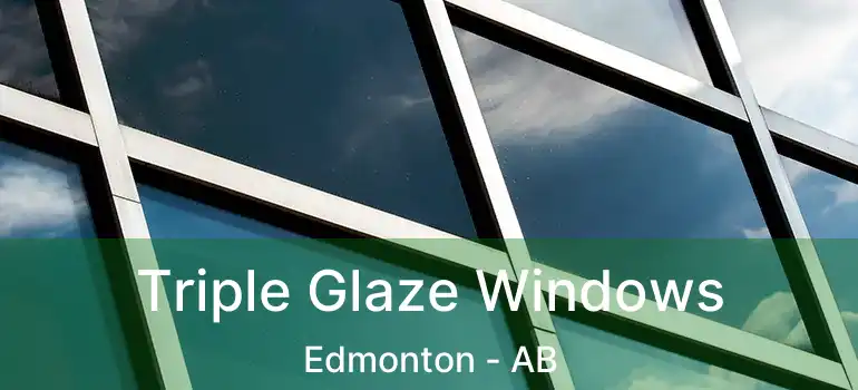  Triple Glaze Windows Edmonton - AB