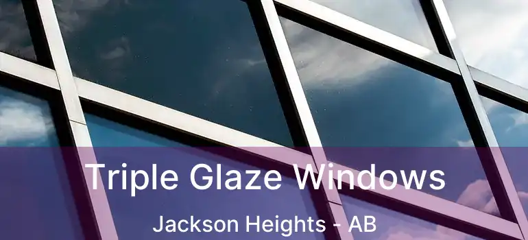  Triple Glaze Windows Jackson Heights - AB