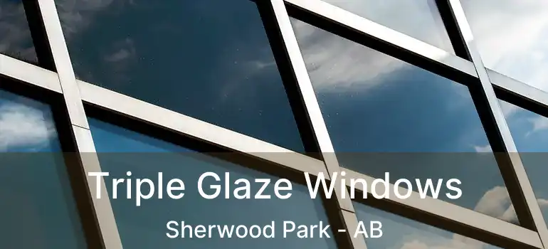  Triple Glaze Windows Sherwood Park - AB