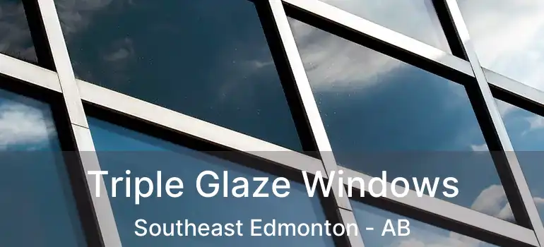  Triple Glaze Windows Southeast Edmonton - AB