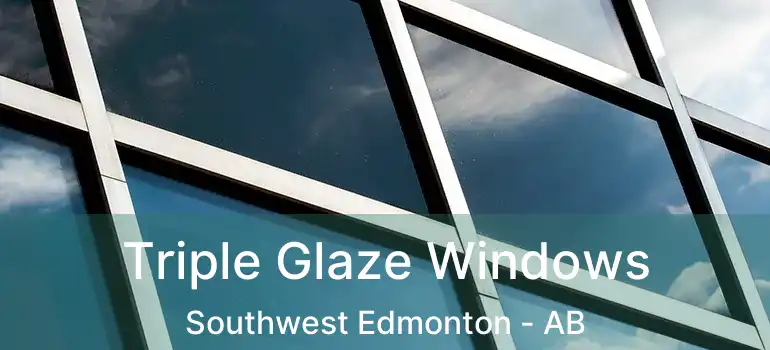  Triple Glaze Windows Southwest Edmonton - AB