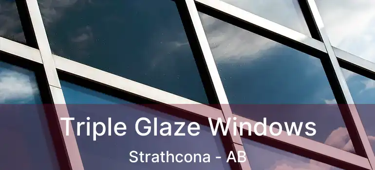  Triple Glaze Windows Strathcona - AB
