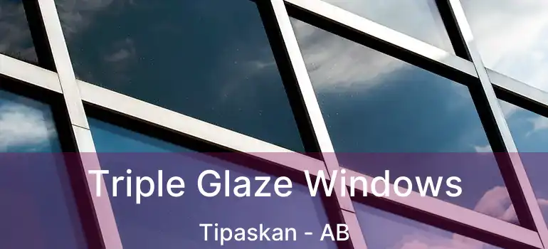  Triple Glaze Windows Tipaskan - AB