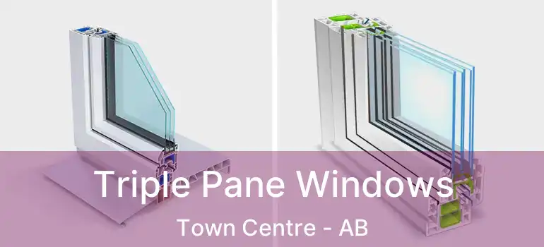  Triple Pane Windows Town Centre - AB