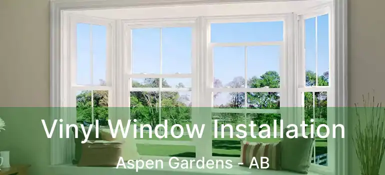  Vinyl Window Installation Aspen Gardens - AB