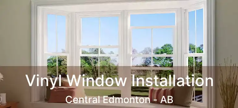  Vinyl Window Installation Central Edmonton - AB